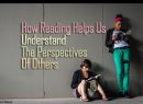 How Reading Helps Us Understand The Perspectives Of Others