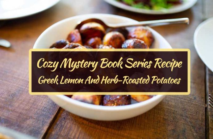 Cozy Mystery Book Series Recipe: Greek Lemon And Herb-Roasted Potatoes