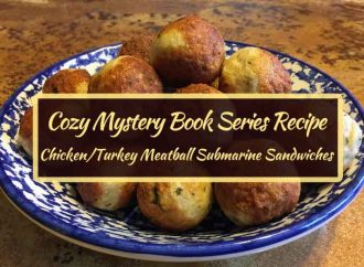 Cozy Mystery Book Series Recipe: Chicken/Turkey Meatball Submarine Sandwiches