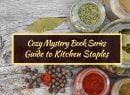 Cozy Mystery Book Series Guide To Kitchen Staples