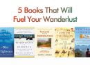 5 Books That Will Fuel Your Wanderlust