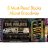 5 Must-Read Books About Broadway