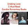 Undying Love: 5 Must-Read Zombie Romantasy Books