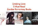 Undying Love: 5 Must-Read Zombie Romantasy Books