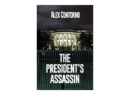 Read An Excerpt From The President’s Assassin By Alex Contorno