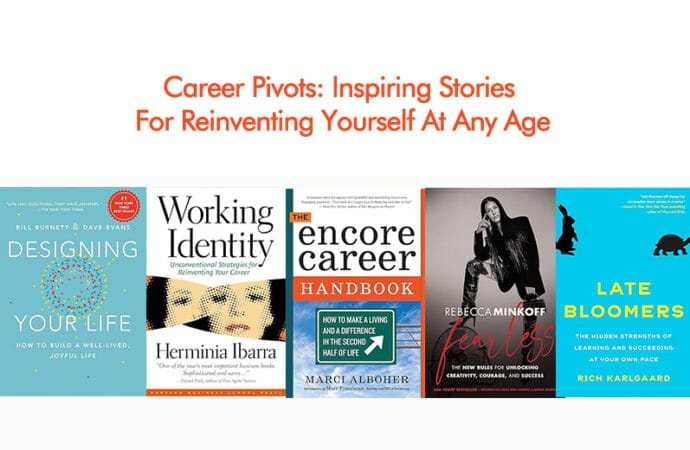 Career Pivots: Inspiring Stories For Reinventing Yourself At Any Age