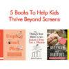5 Books To Help Kids Thrive Beyond Screens