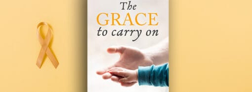 The Grace to Carry On: A Father’s Journey Through Fear, Love, And Survival