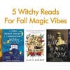 5 Witchy Reads For Fall Magic Vibes