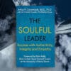 The Soulful Leader: How Authenticity, Integrity, And Empathy Transform Leadership