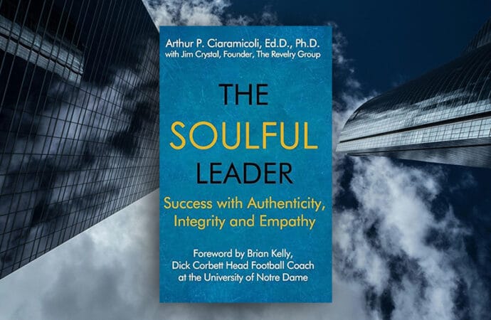 The Soulful Leader: How Authenticity, Integrity, And Empathy Transform Leadership