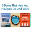 5 Books That Help You Navigate Life And Work